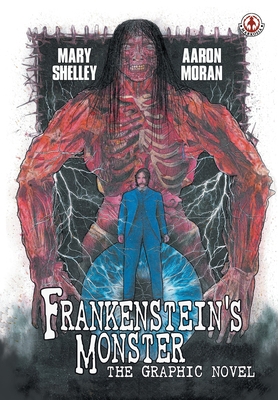 Frankenstein's Monster: The Graphic Novel - Moran, Aaron (Adapted by), and Shelley, Mary (Creator)