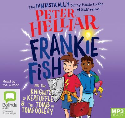 Frankie Fish and the Knights of Kerfuffle & the Tomb of Tomfoolery - Helliar, Peter (Read by)