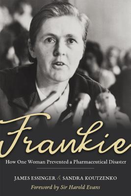 Frankie: How One Woman Prevented a Pharmaceutical Disaster - Essinger, James