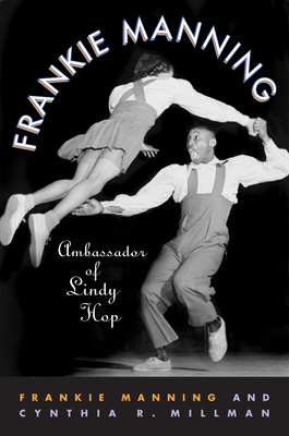 Frankie Manning: Ambassador of Lindy Hop - Manning, Frankie, and Millman, Cynthia