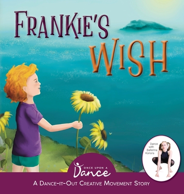 Frankie's Wish: A Wander in the Wonder (A Dance-It-Out Creative Movement Story) - A Dance, Once Upon