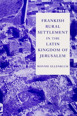 Frankish Rural Settlement in the Latin Kingdom of Jerusalem - Ellenblum, Ronnie