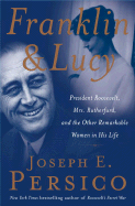 Franklin and Lucy: President Roosevelt, Mrs. Rutherfurd, and the Other Remarkable Women in His Life - Persico, Joseph E