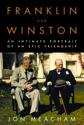 Franklin and Winston: An Intimate Portrait of an Epic Friendship - Meacham, Jon