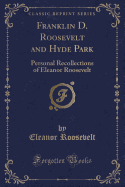 Franklin D. Roosevelt and Hyde Park: Personal Recollections of Eleanor Roosevelt (Classic Reprint)