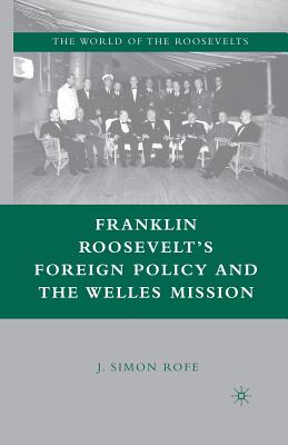 Franklin Roosevelt's Foreign Policy and the Welles Mission - Rofe, J