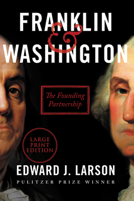 Franklin & Washington: The Founding Partnership - Larson, Edward J