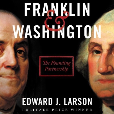 Franklin & Washington: The Founding Partnership - Larson, Edward J, and Tell, Andrew (Read by)