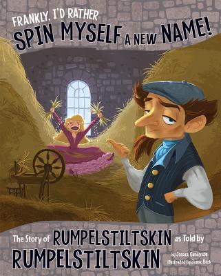 Frankly, I'd Rather Spin Myself a New Name!: The Story of Rumpelstiltskin as Told by Rumpelstiltskin - Gunderson, Jessica