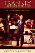 Frankly: Just Between Us: My Life Conducting Frank Sinatra's Music