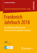 Frankreich Jahrbuch 2018: Das Ph?nomen Macron Und Die Krise Der Demokratie in Europa