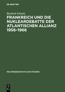 Frankreich Und Die Nukleardebatte Der Atlantischen Allianz 1956-1966