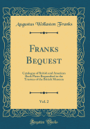 Franks Bequest, Vol. 2: Catalogue of British and American Book Plates Bequeathed to the Trustees of the British Museum (Classic Reprint)