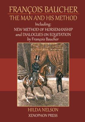 Franois Baucher: Including: New Method of Horsemanship & Dialogues on Equitation by Francois Baucher - Nelson, Hilda, and Williams, Richard (Editor)