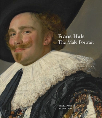 Frans Hals: The Male Portrait - Packer, Lelia, and Roy, Ashok