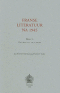 Franse Literatuur Na 1945: Deel 1: Figuren Uit de Canon - Baetens, J (Editor), and Geldof, K (Editor)