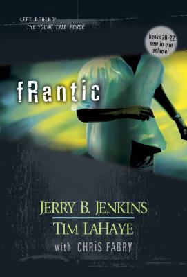 Frantic: Left Behind the Young Force Titles 20-22 - Jenkins, Jerry B, and LaHaye, Tim, Dr.