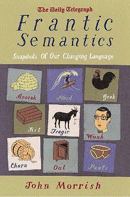 Frantic Semantics: Snapshots of Our Changing Language - Morrish, John