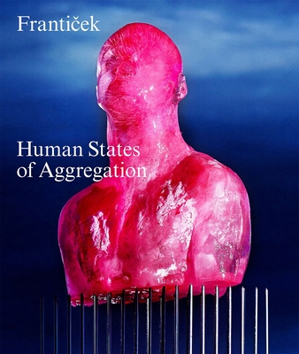 Franticek--Human States of Aggregation: I Melt, Therefore I Am! - Klossner, Franticek (Editor)