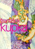 Frantisek Kupka: Painting the Universe - Kupka, Frantisek (Photographer)