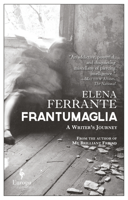 Frantumaglia: A Writer's Journey - Ferrante, Elena, and Goldstein, Ann, Ms. (Translated by)