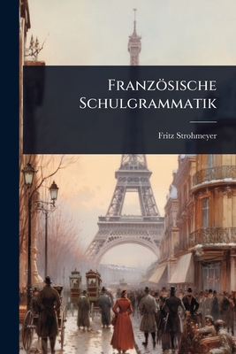 Franzsische Schulgrammatik - Strohmeyer, Fritz