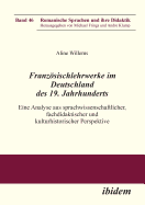 Franzsischlehrwerke Im Deutschland Des 19. Jahrhunderts. Eine Analyse Aus Sprachwissenschaftlicher, Fachdidaktischer Und Kulturhistorischer Perspektive