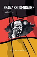 Franz Beckenbauer 1945-2024