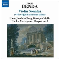 Franz Benda: Violin Sonatas (With Original Ornamentation) - Hans-Joachim Berg (baroque violin); Naoko Akutagawa (harpsichord)