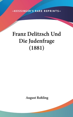 Franz Delitzsch Und Die Judenfrage (1881) - Rohling, August