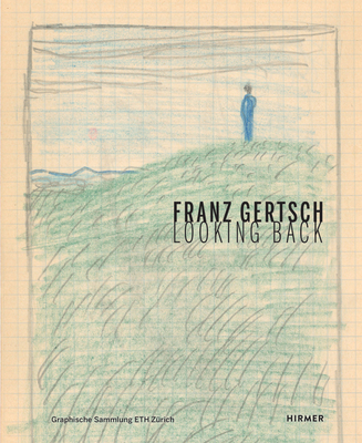 Franz Gertsch: Looking Back - Barcal, Alexandra (Editor), and Schdler, Linda (Editor), and Graphische Sammlung Eth Zrich (Editor)