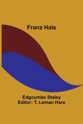 Franz Hals - Staley, Edgcumbe, and Leman Hare, T (Editor)