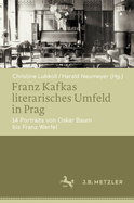 Franz Kafkas Literarisches Umfeld in Prag: 14 Portraits Von Oskar Baum Bis Franz Werfel