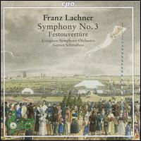 Franz Lachner: Symphony No. 3; Festouvertre - Evergreen Symphony Orchestra; Gernot Schmalfuss (conductor)