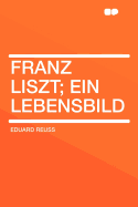 Franz Liszt: Ein Lebensbild