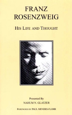 Franz Rosenzweig: His Life and Thought - Rosenzweig, Franz, and Glatzer, Nahum N (Editor), and Mendes-Flohr, Paul (Foreword by)