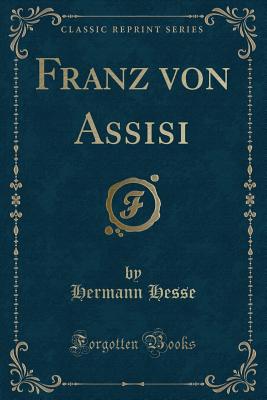 Franz Von Assisi (Classic Reprint) - Hesse, Hermann