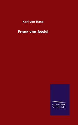 Franz Von Assisi - Von Hase, Karl