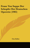 Franz Von Suppe Der Schopfer Der Deutschen Operette (1905)