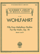 Franz Wohlfahrt - Fifty Easy Melodious Studies for the Violin, Op. 74, Books 1 and 2: Schirmer Library of Classics Volume 2099