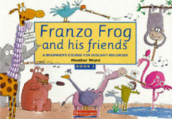 Franzo Frog and His Friends: Bk. 2: Beginner's Course for Descant Recorders