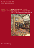 Franzosische Kunst - Deutsche Perspektiven 1870-1945: Quellen Und Kommentare Zur Kunstkritik - Holleczek, Andreas (Editor), and Meyer, Andrea (Editor)