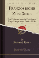 Franzosische Zustande, Vol. 3: Die Parlamentarische Periode Des Burgerkonigthums; Zweite Halfte (Classic Reprint)