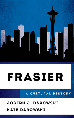 Frasier: A Cultural History - Darowski, Joseph J., and Darowski, Kate