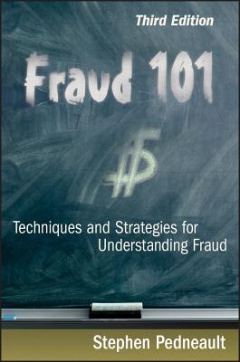 Fraud 101: Techniques and Strategies for Understanding Fraud - Pedneault, Stephen