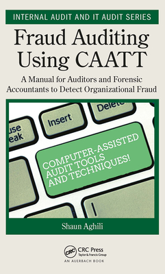 Fraud Auditing Using Caatt: A Manual for Auditors and Forensic Accountants to Detect Organizational Fraud - Aghili, Shaun