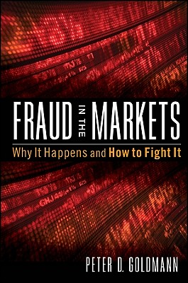 Fraud in the Markets: Why It Happens and How to Fight It - Goldmann, Peter
