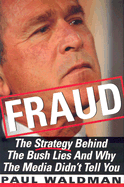 Fraud: The Strategy Behind the Bush Lies and Why the Media Didn't Tell You