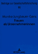 Frauen ALS Unternehmerinnen: Eine Untersuchung Der Erfolgs- Und Ueberlebenschancen Neugegruendeter Frauen- Und Maennerbetriebe