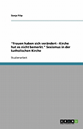 "Frauen haben sich ver?ndert - Kirche hat es nicht bemerkt." Sexismus in der katholischen Kirche